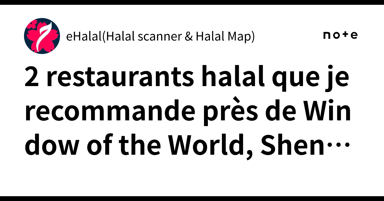 2 Halal restaurants I recommend near Window of the World, Shenzhen ...