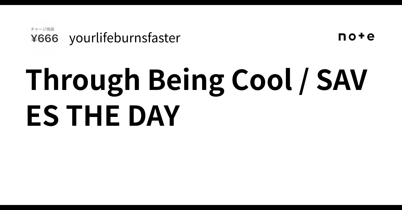 Through Being Cool / SAVES THE DAY｜yourlifeburnsfaster