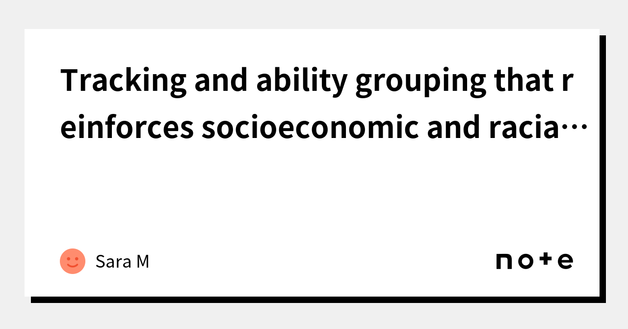 tracking-and-ability-grouping-that-reinforces-socioeconomic-and-racial