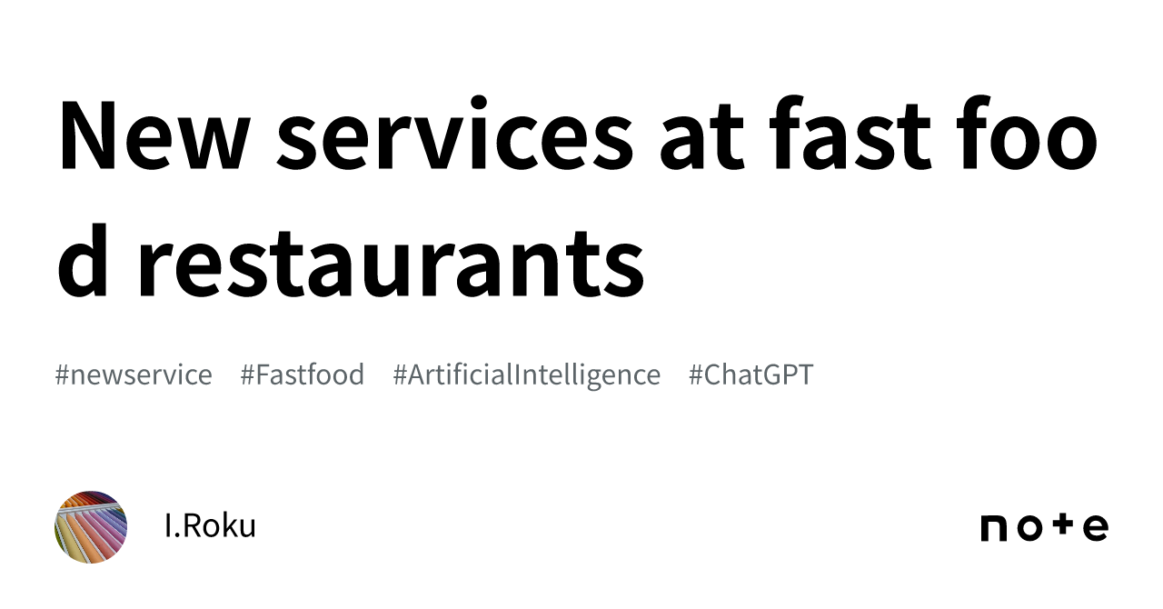 New services at fast food restaurants｜I.Roku