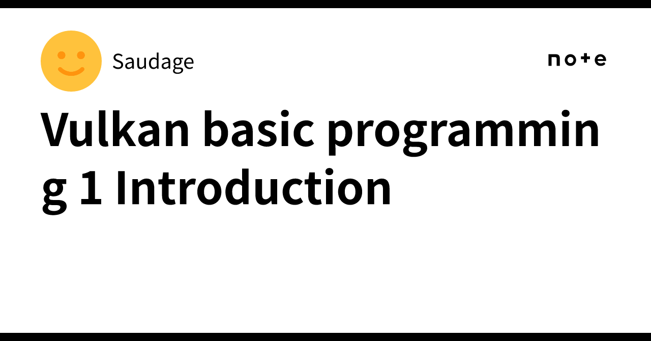 Vulkan basic programming 1 Introduction｜Saudage