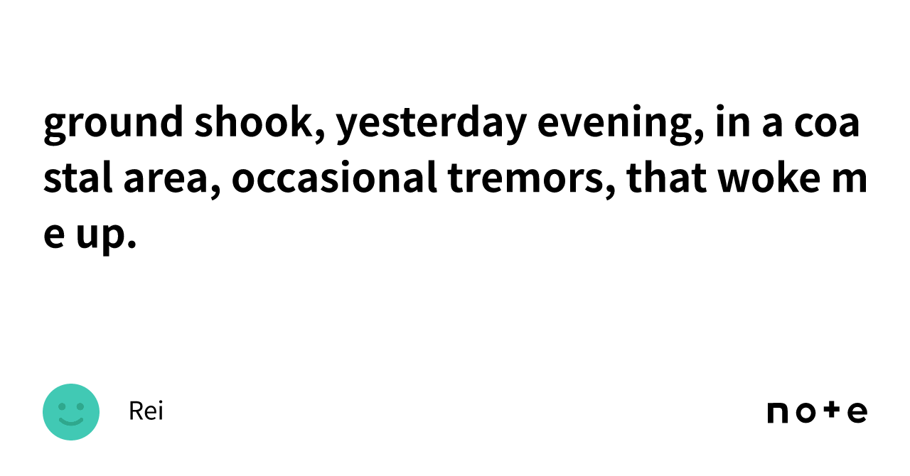 Ground Shook Yesterday Evening In A Coastal Area Occasional Tremors That Woke Me Up｜rei 2108