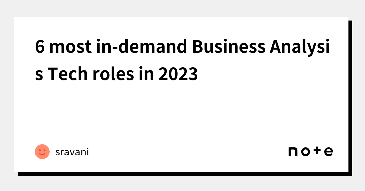 6 most indemand Business Analysis Tech roles in 2023｜sravani｜note