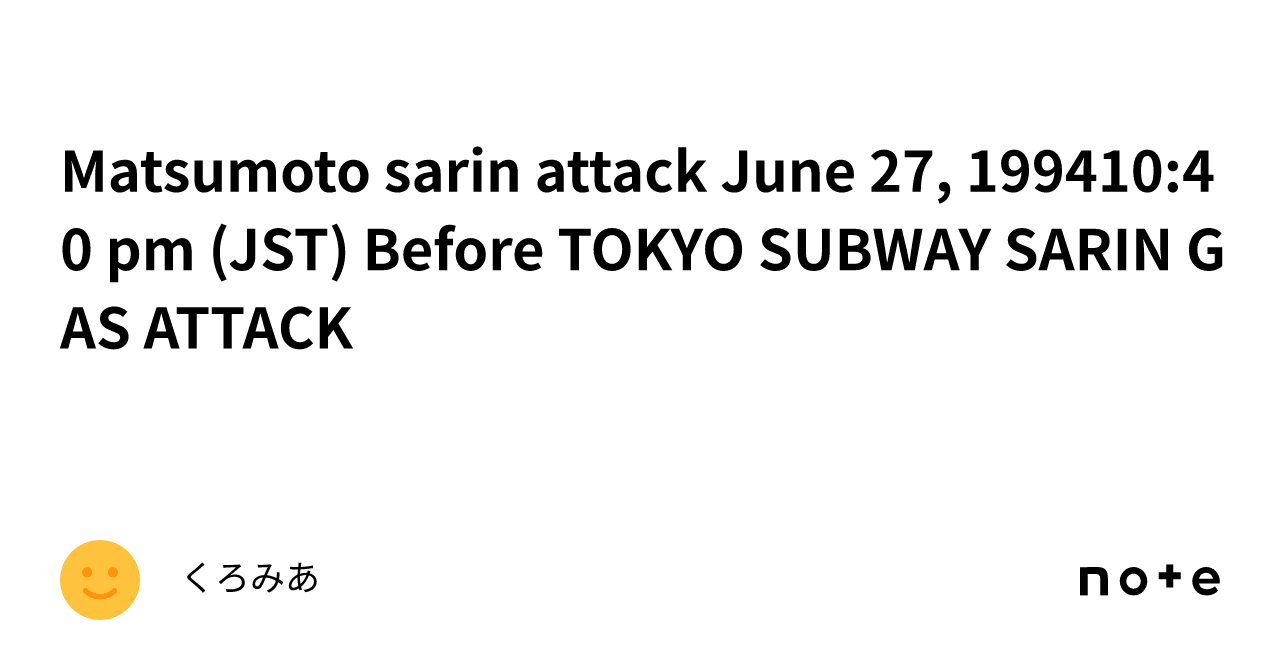 Matsumoto sarin attack June 27, 199410:40 pm (JST) Before TOKYO SUBWAY ...