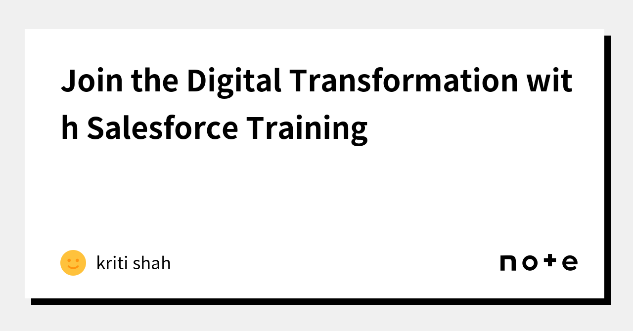 join-the-digital-transformation-with-salesforce-training-kriti-shah-note